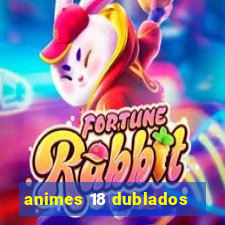 animes 18 dublados